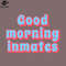 SM2212234276-Funny Saying Sarcastic Quote ood Morning Inmates PNG Design.jpg
