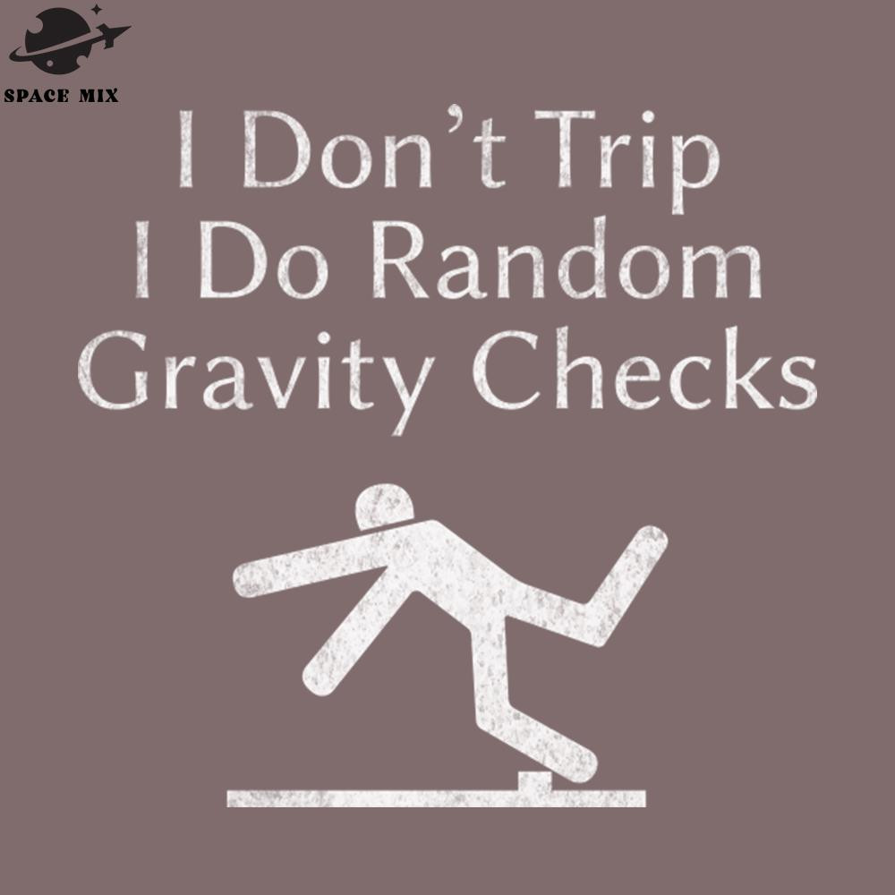 SM2212234284-Funny Sayings I Dont Trip I Do Random ravity Checks Cool PNG Design.jpg