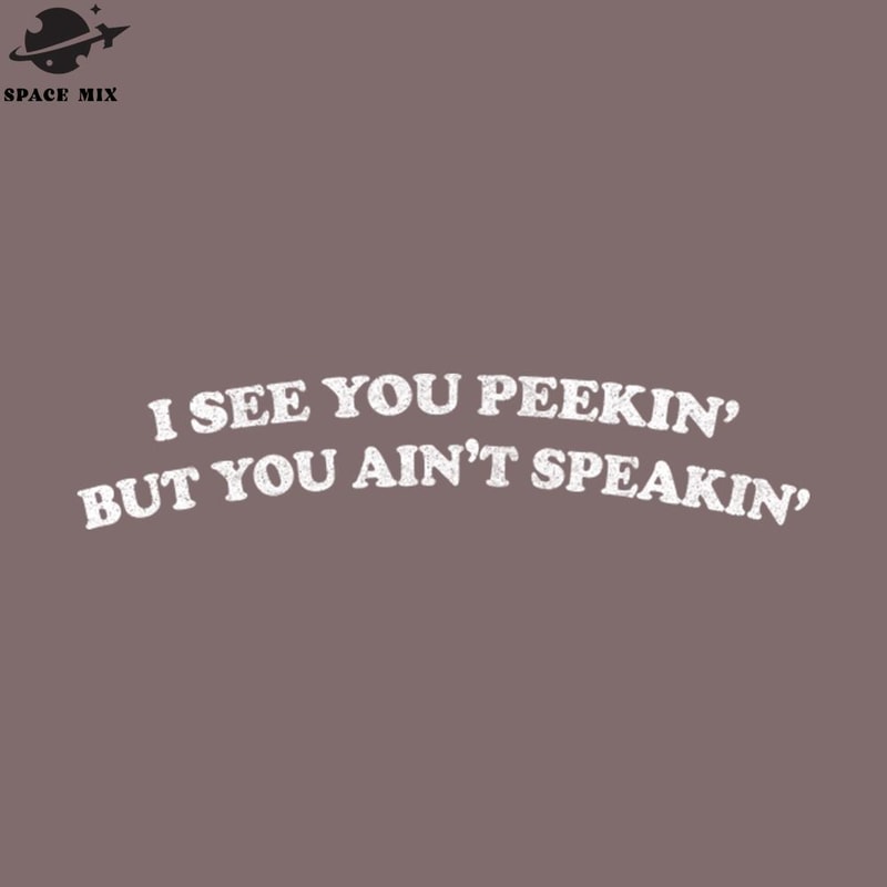 SM2212235289-I See You eekin But You Aint Speakin PNG Design.jpg