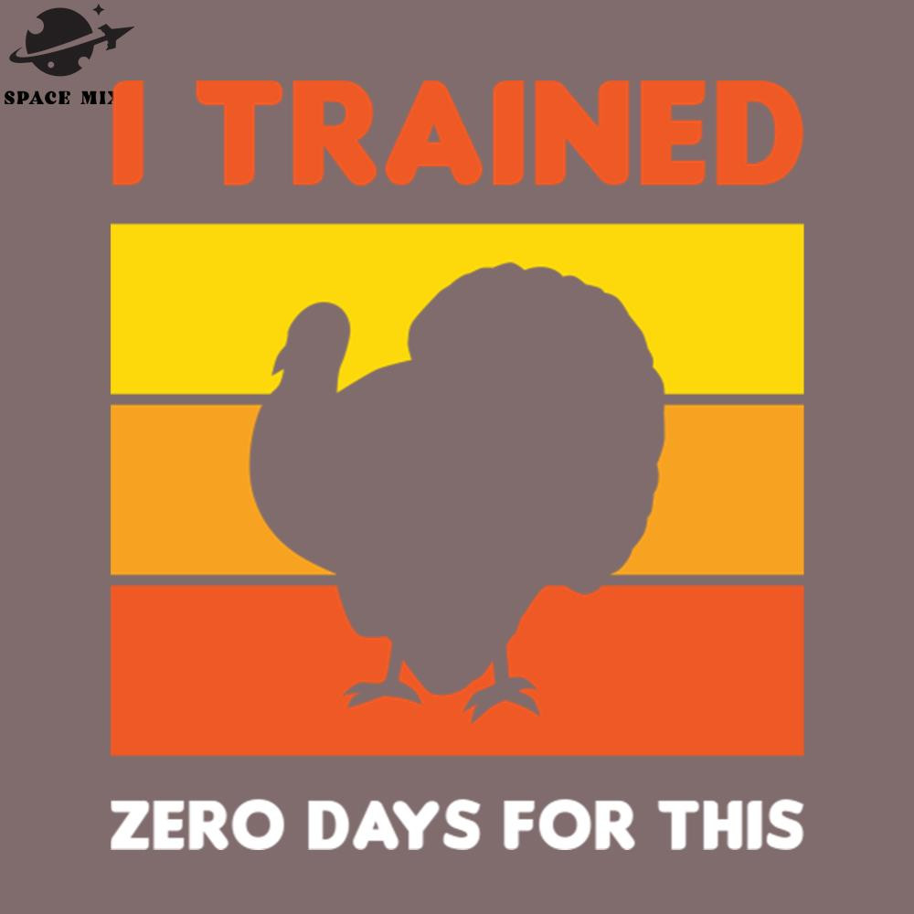 SM2212234306-Funny Thanksgiving Running Turkey Trot I Trained Zero Days For This PNG Design.jpg