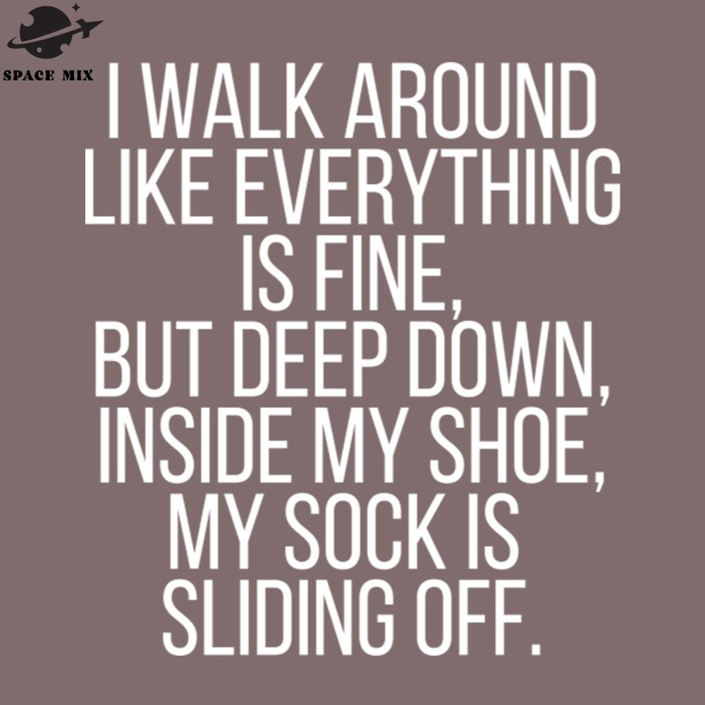 SM2212235343-I walk around like everything is fine PNG Design.jpg