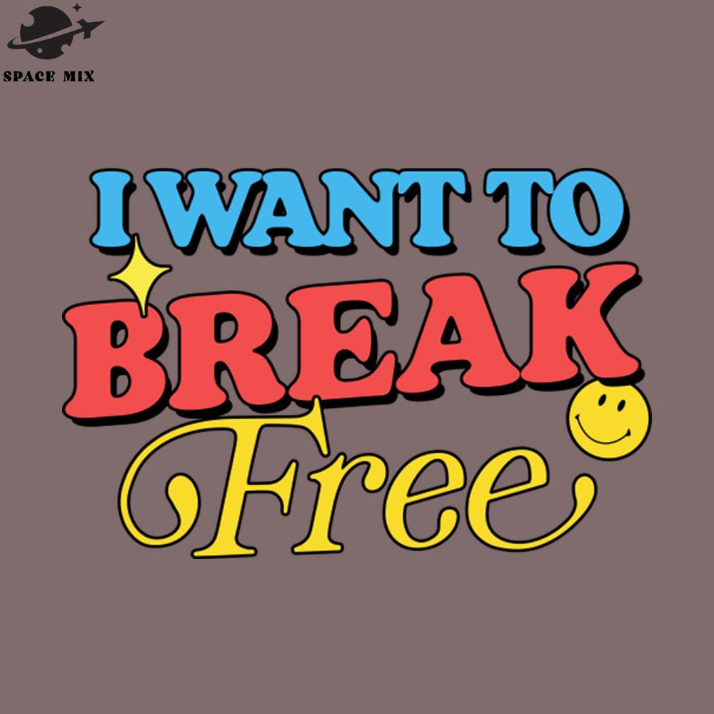 SM2212235355-I Want To Break Free PNG Design.jpg