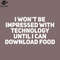SM2212235392-I Wont be Impressed with Technology Until I Can Download Food PNG Design.jpg