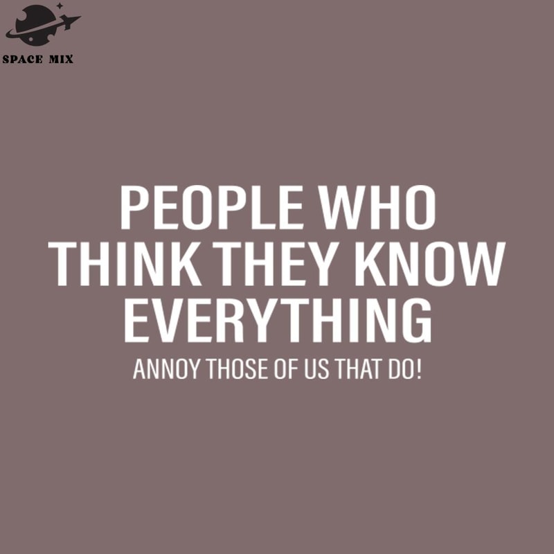 SM2212233441-eople Who Think They Know Everything Funny Quote PNG Design.jpg