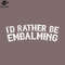 SM2212235458-Id Rather Be Embalming PNG Design.jpg