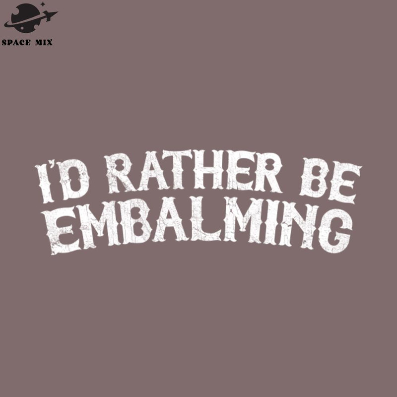 SM2212235458-Id Rather Be Embalming PNG Design.jpg