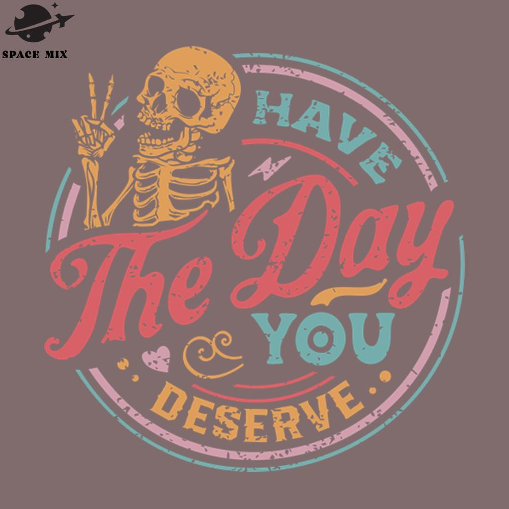 SM2212234495-Have The Day You Deserve color distressed PNG Design.jpg