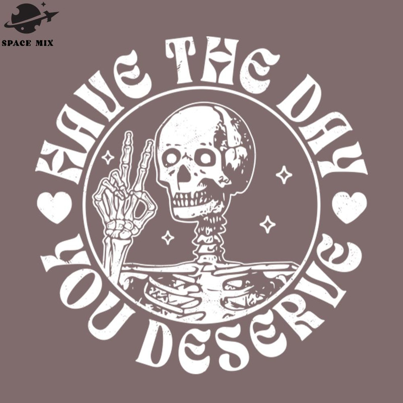 SM2212234496-Have The Day You Deserve eace Sign Skeleton Motivational PNG Design.jpg