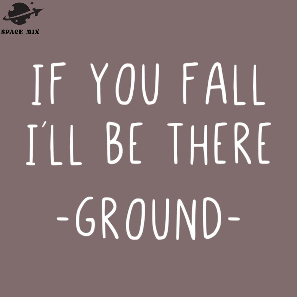 SM2212235506-If you fall I will be there ground PNG Design.jpg