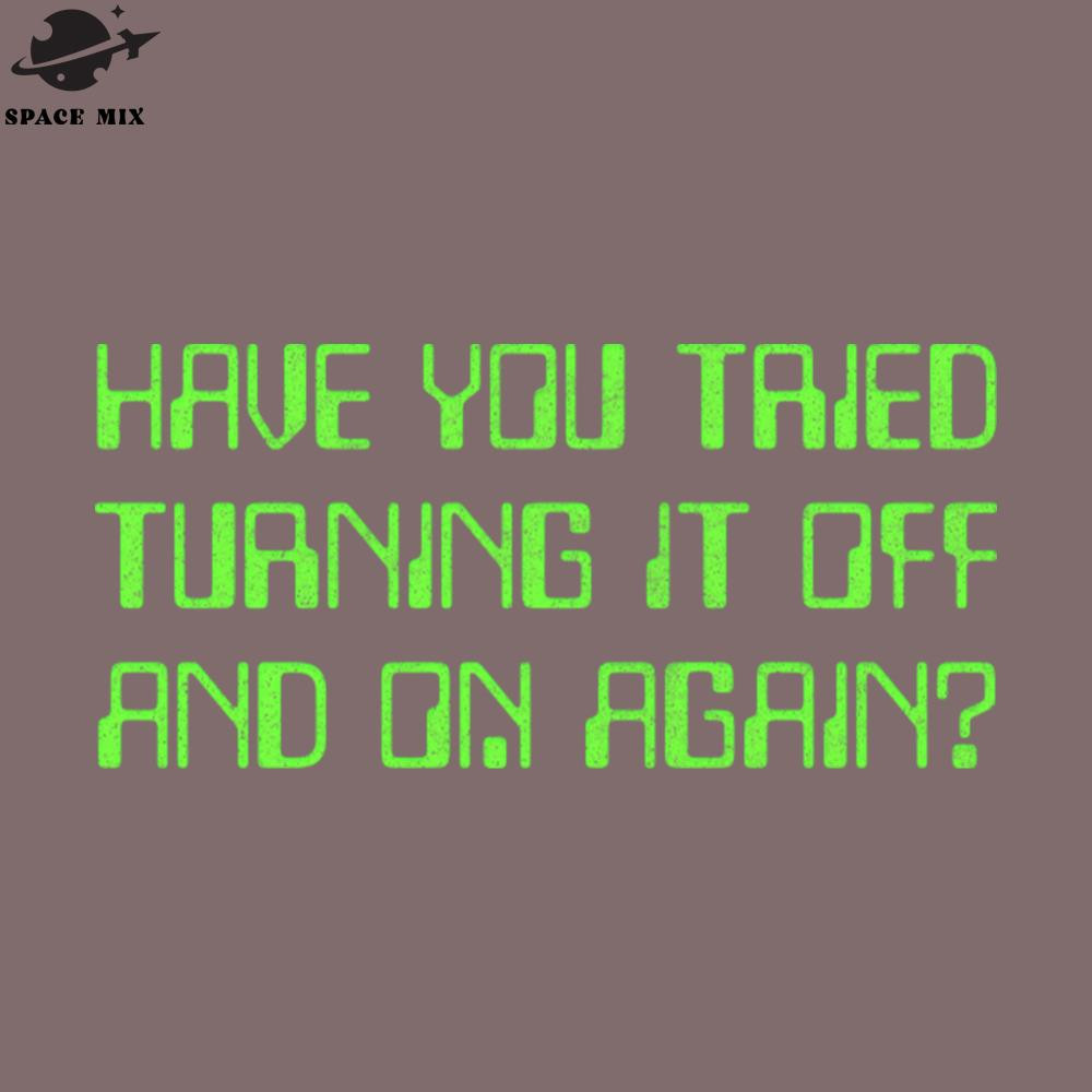 SM2212234503-Have You Tried Turning It Off And On Again PNG Design.jpg