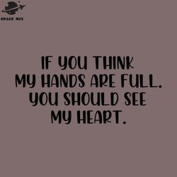 if you think hands are full should see my heart png design