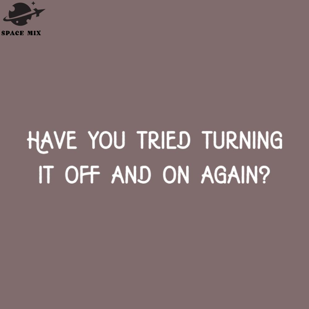 SM2212234504-Have you tried turning it off and on sarcastic PNG Design.jpg