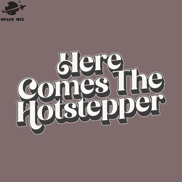 Here Comes The Hotstepper PNG Design Inspire Uplift