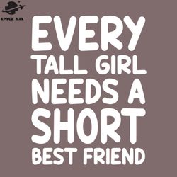 every tall irl eeds a short best friend png design