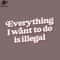 SM2212233622-Everything I Want To Do Is Illegal PNG Design.jpg