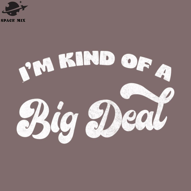 SM2212235625-Im Kind Of A Big Deal PNG Design.jpg