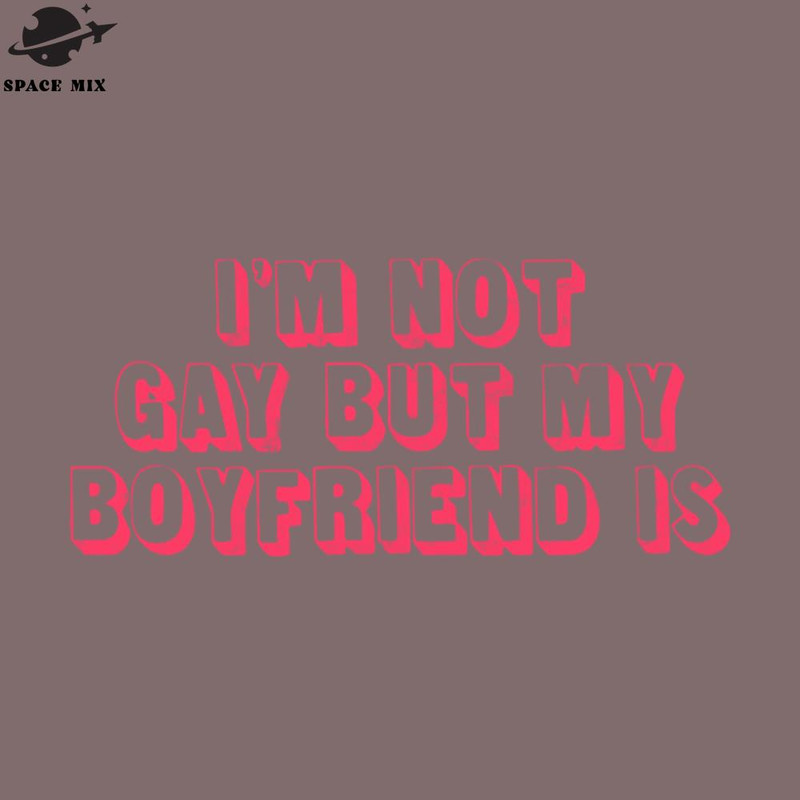 SM2212235634-Im not gay but my boyfriend is PNG Design.jpg
