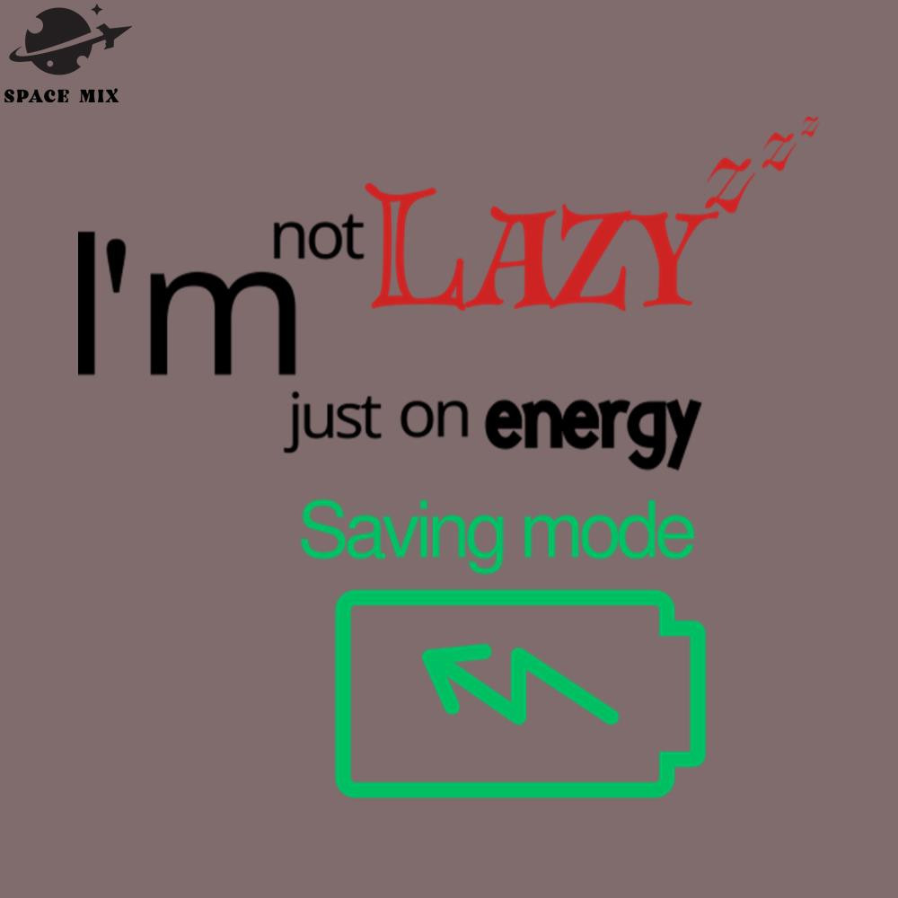 SM2212235635-Im not lazy Im just on energy saving mode PNG Design.jpg