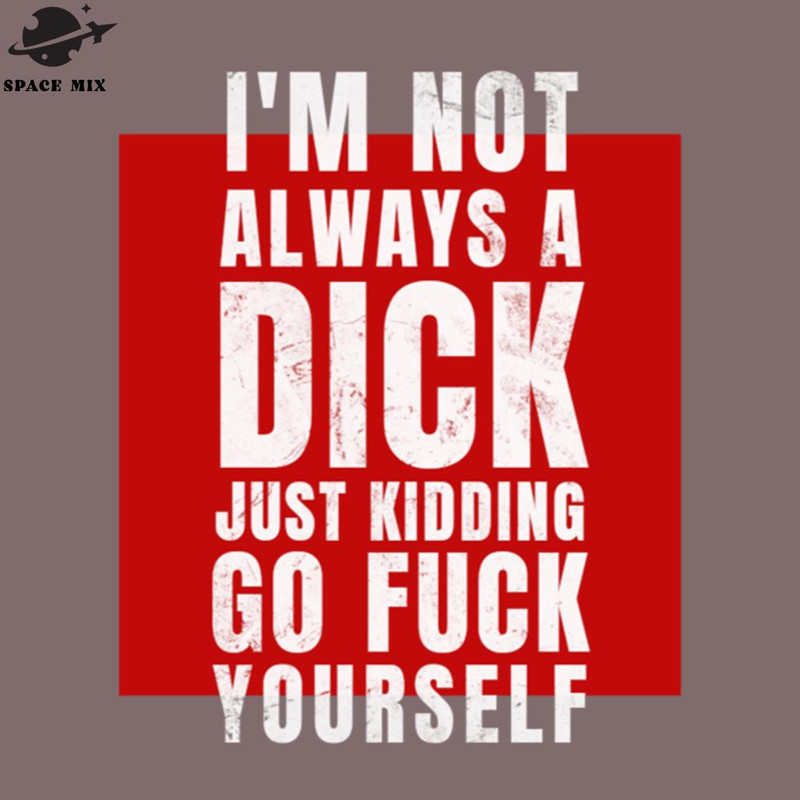 SM2212235651-Im ot Always A Dick PNG Design.jpg