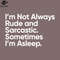 SM2212235652-Im ot Always Rude and Sarcastic Sometimes Im Asleep PNG Design.jpg