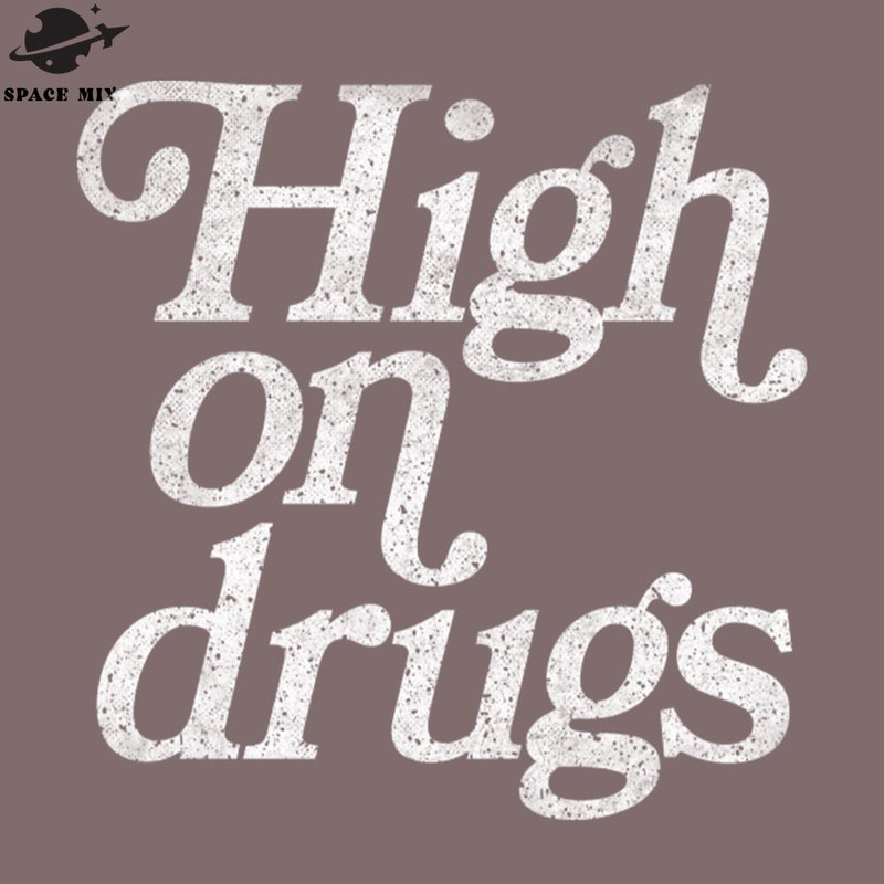 SM2212234650-High On Drugs Humorous Retro Style PNG Design.jpg