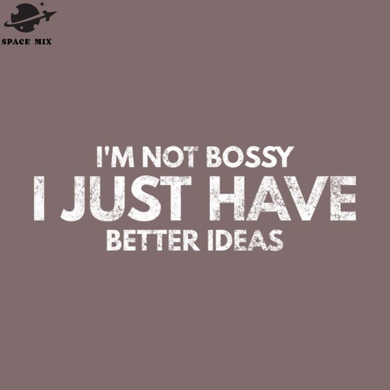SM2212235659-Im ot Bossy I Just Have Better Ideas Funny Sayings PNG Design.jpg