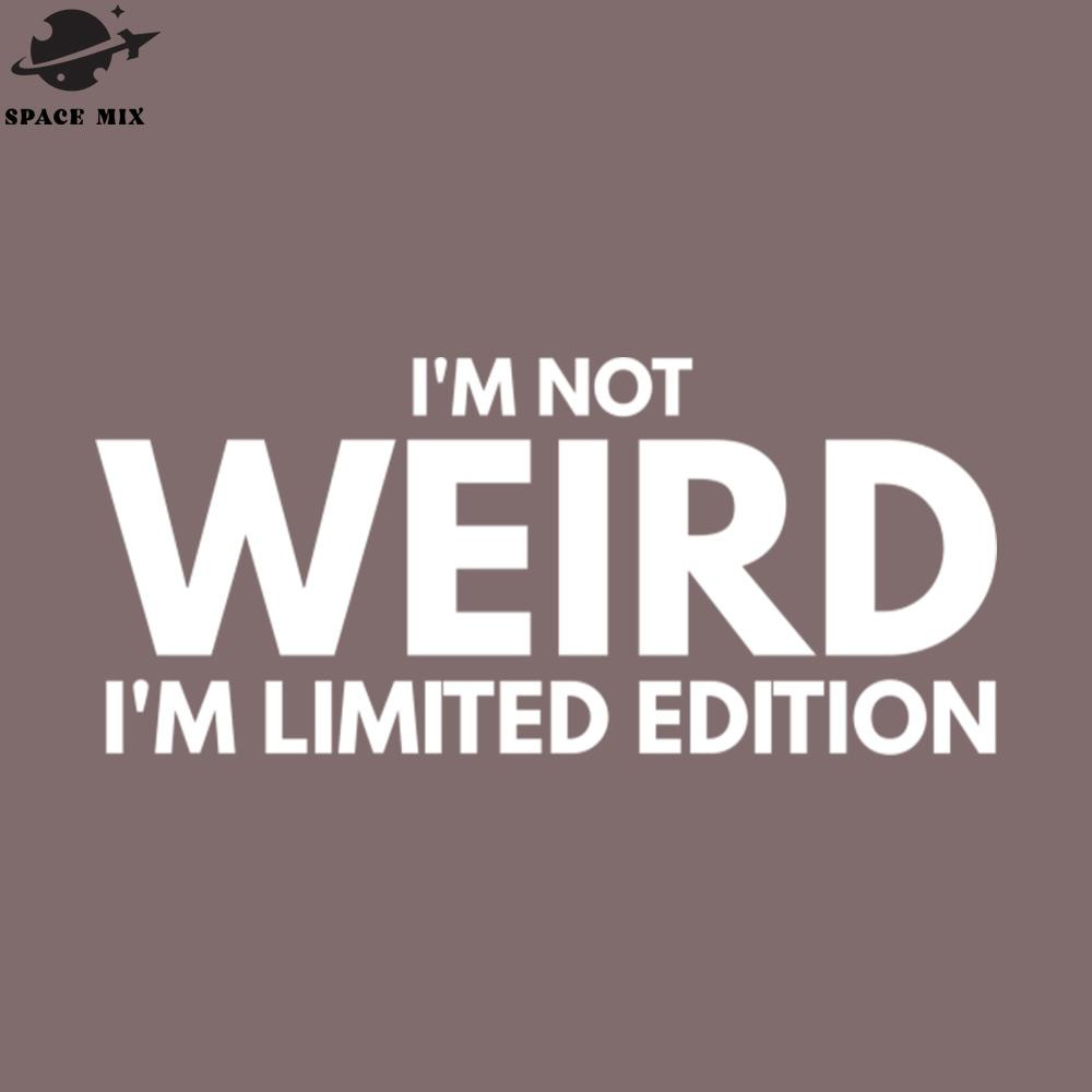 SM2212235674-Im ot Weird Im Limited Edition Funny Sayings PNG Design.jpg