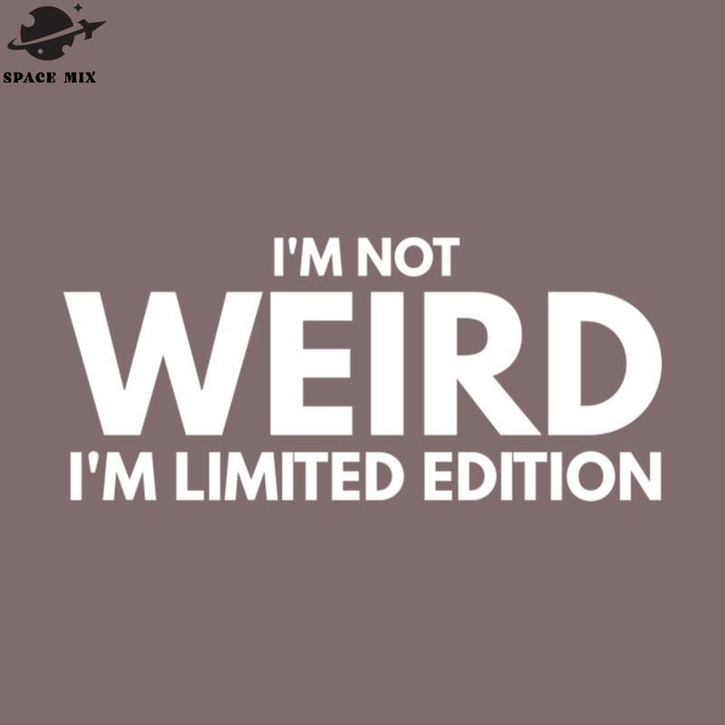 SM2212235674-Im ot Weird Im Limited Edition Funny Sayings PNG Design.jpg