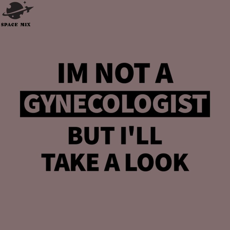 SM2212235675-Im ot ynecologist But Ill Take A Look Funny PNG Design.jpg