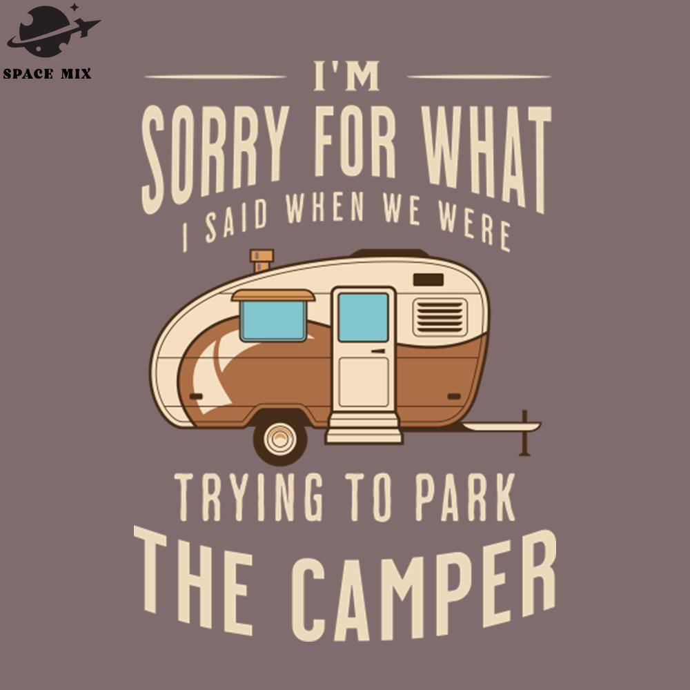 SM2212235690-Im Sorry for What I Said when We Were Trying to ark the Camper PNG Design.jpg