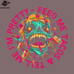 feed me tacos tell me im retty png design