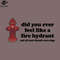 SM2212232798-Did You Ever Feel Like A Fire Hydrant And All Your Friends Were Dogs PNG Design.jpg