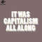 SM2212235876-It Was Capitalism All Along PNG Design.jpg