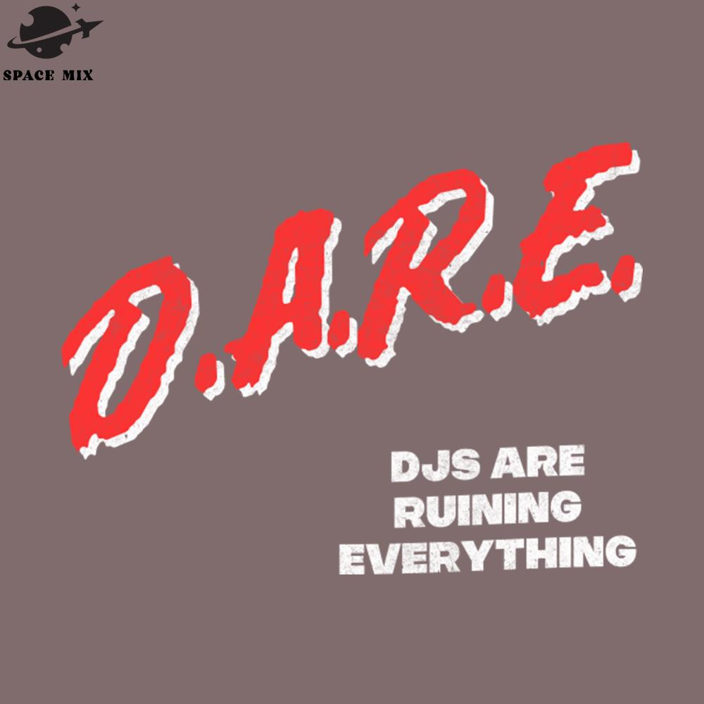 SM2212232894-DJs Are Ruining Everything DARE arody  PNG Design.jpg