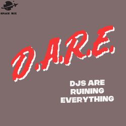 djs are ruining everything dare arody  png design