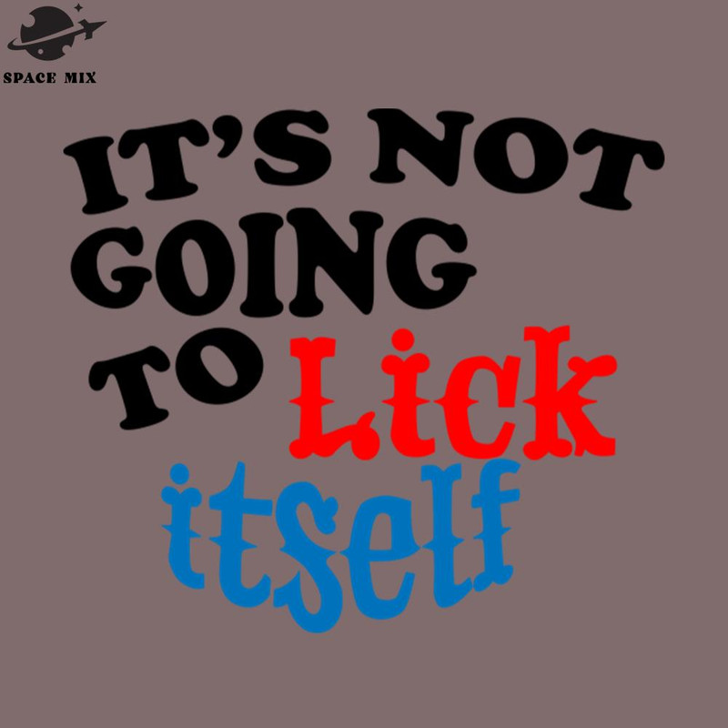SM2212235917-Its ot oing to Lick Itself Funny ovelty PNG Design.jpg