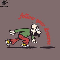 follow your dreams ihilist humor  png design