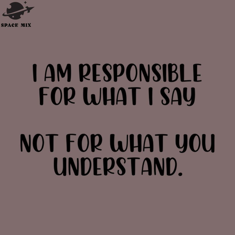 SM2212234951-I am responsible for what I say PNG Design.jpg