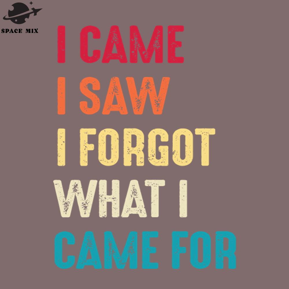 SM2212234976-I Came I Saw I Forgot What I Came For PNG Design.jpg