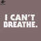 SM2212234986-I Cant Breathe Black Lives Matter Typography PNG Design.jpg