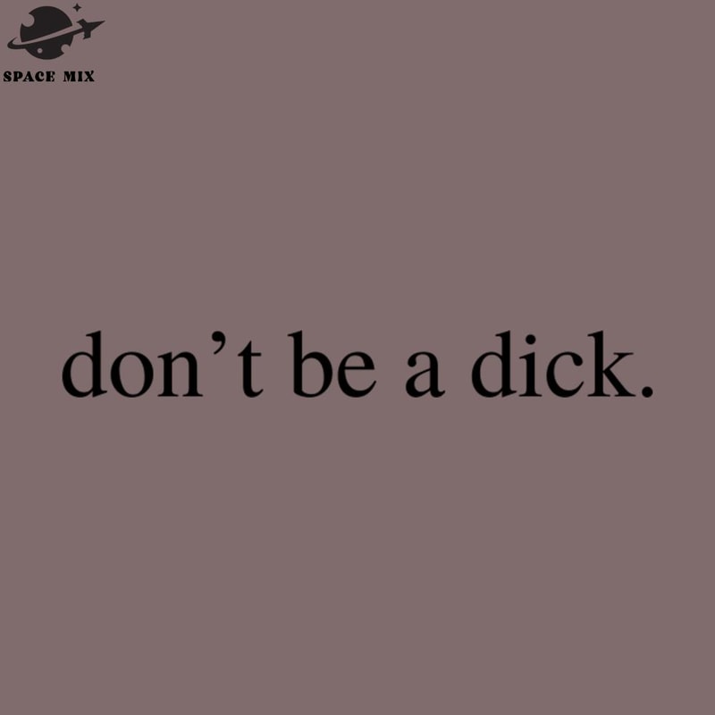 SM2212232988-dont be a dick PNG Design.jpg