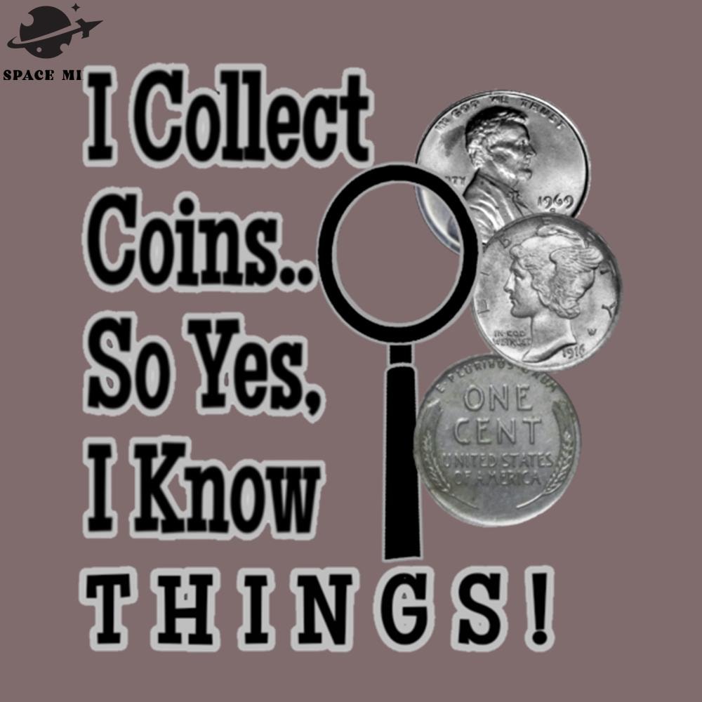 SM2212234997-I Collect Coins So Yes I Know Everything PNG Design.jpg