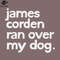 SM2212236011-James Corden Ran Over My Dog PNG Design.jpg