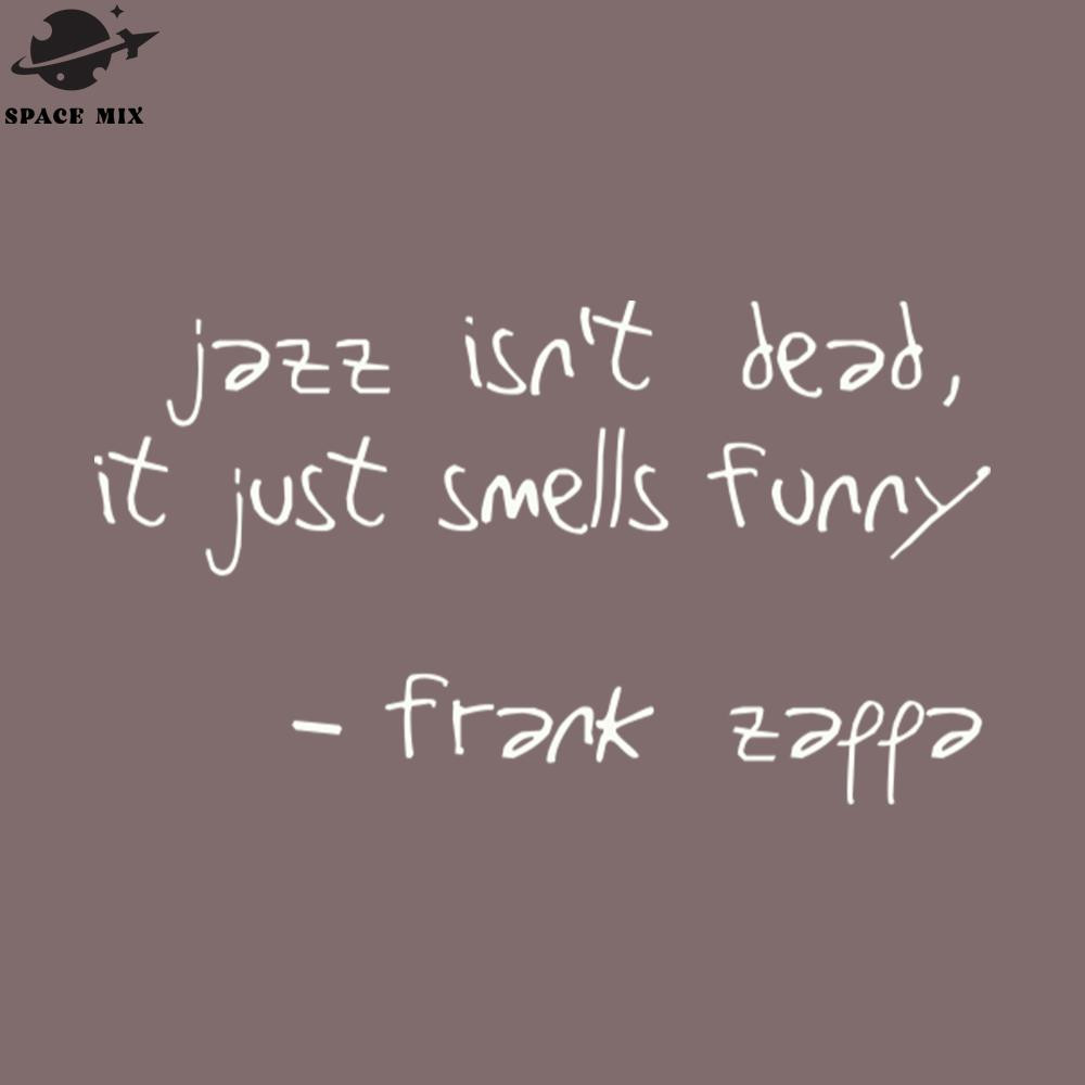 SM2212236057-Jazz Isnt Dead It Just Smells Funny Frank Zappa Quote PNG Design.jpg