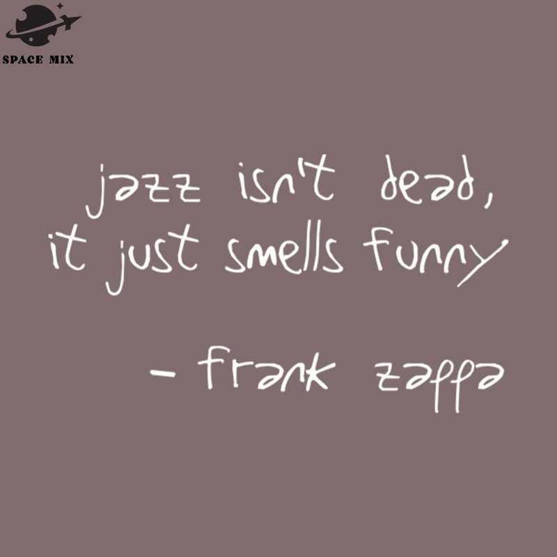 SM2212236057-Jazz Isnt Dead It Just Smells Funny Frank Zappa Quote PNG Design.jpg