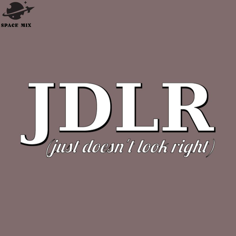 SM2212236062-JDLR just doesnt look right PNG Design.jpg