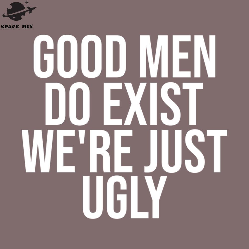 SM2212238129-ood Men Do Exist Were Just Ugly PNG Design.jpg