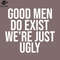 SM2212238129-ood Men Do Exist Were Just Ugly PNG Design.jpg