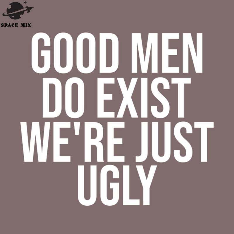 SM2212238129-ood Men Do Exist Were Just Ugly PNG Design.jpg