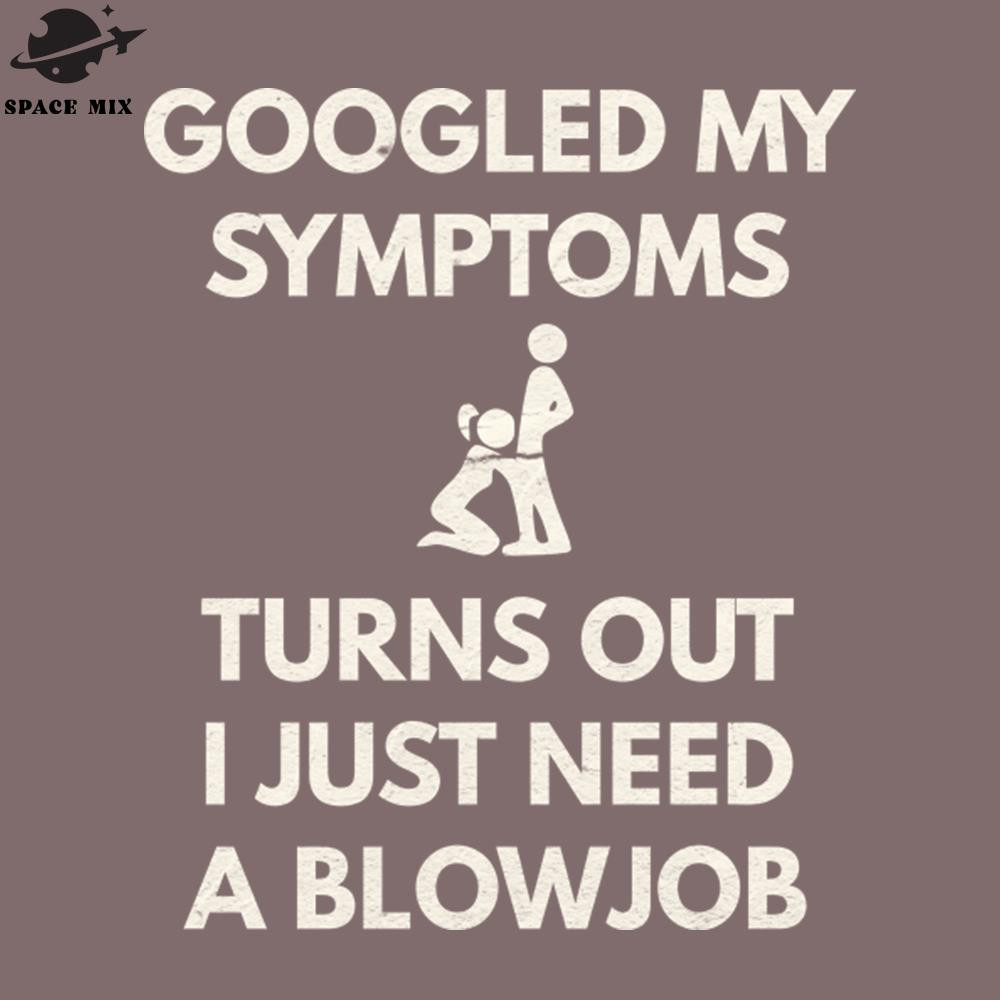 SM2212238155-oogled My Symptoms Turns Out I eed A Blowjob PNG Design.jpg